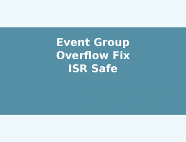 Fixing FreeRTOS Event Group Overflow in ISR Context
