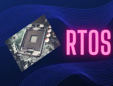 What is an RTOS (Real Time Operating System)