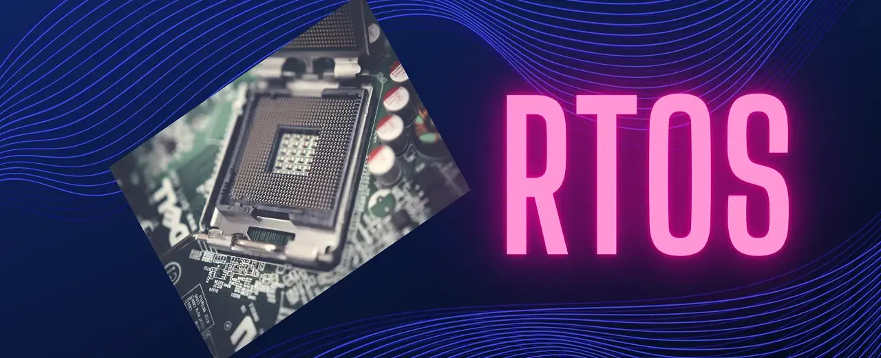 What is an RTOS (Real Time Operating System)